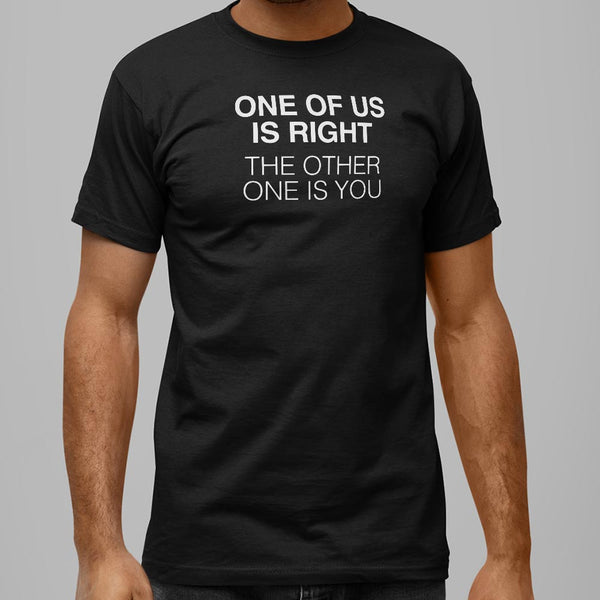 One of Us is Right Men's T-Shirt