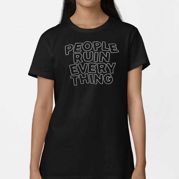 People Ruin Everything Women's T-Shirt
