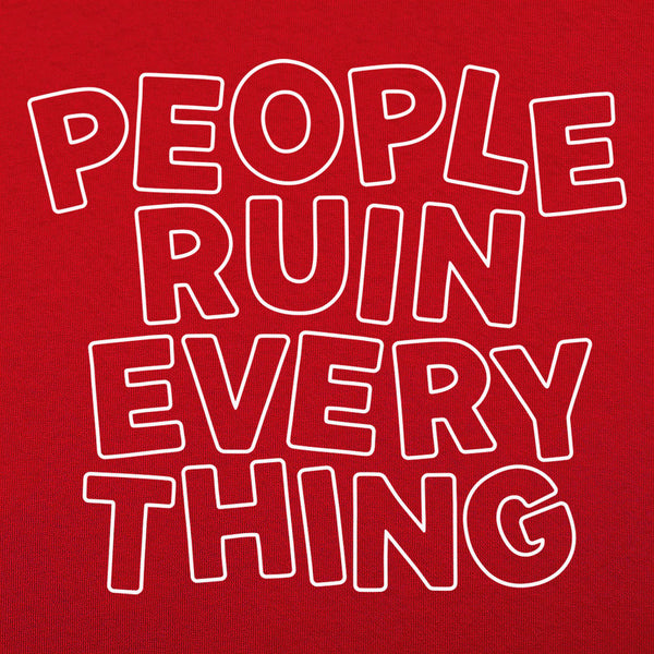 People Ruin Everything Women's T-Shirt