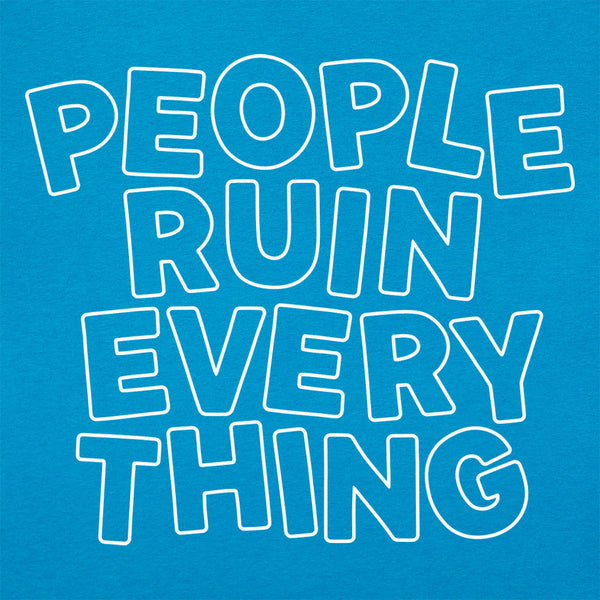 People Ruin Everything Women's T-Shirt