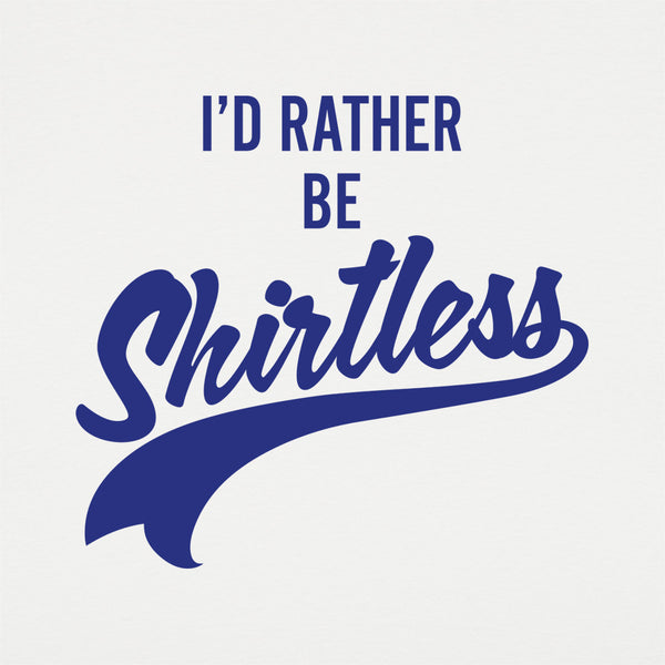 I'd Rather Be Shirtless Women's T-Shirt