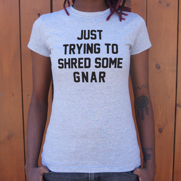 Shred Some Gnar Women's T-Shirt