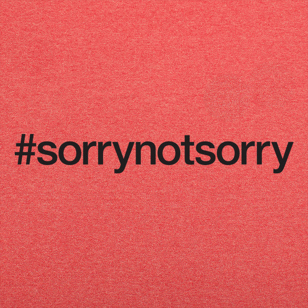 Sorry Not Sorry Men's T-Shirt