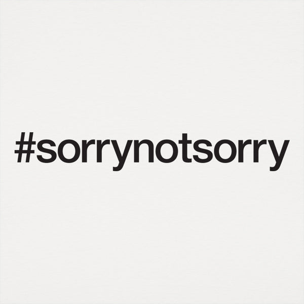 Sorry Not Sorry Women's T-Shirt