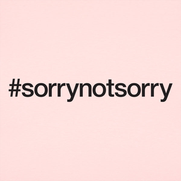 Sorry Not Sorry Women's T-Shirt