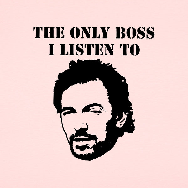 The Only Boss I Listen To Men's T-Shirt