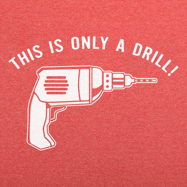 This Is Only A Drill Men's T-Shirt