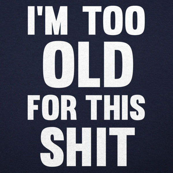 Too Old For This Shit Women's T-Shirt