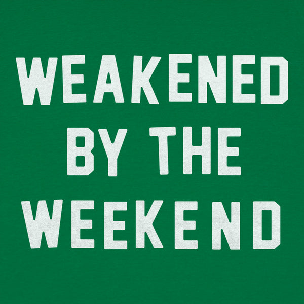 Weakened By Weekend Women's T-Shirt