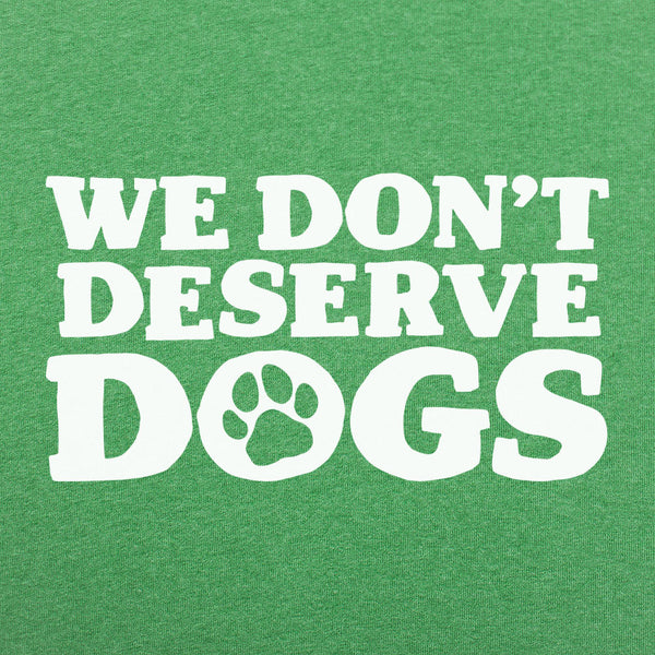 We Don't Deserve Dogs Men's T-Shirt