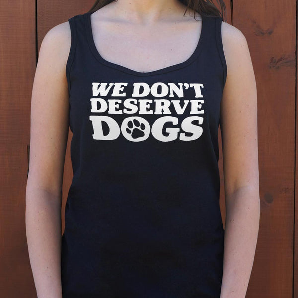 We Don't Deserve Dogs Women's Tank