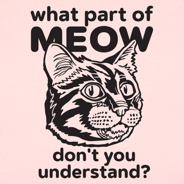 What Part of Meow Women's T-Shirt