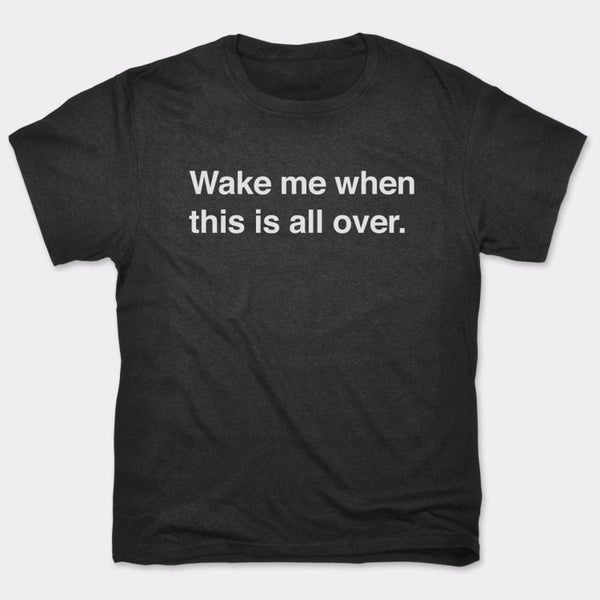 Wake Me When Over Men's T-Shirt