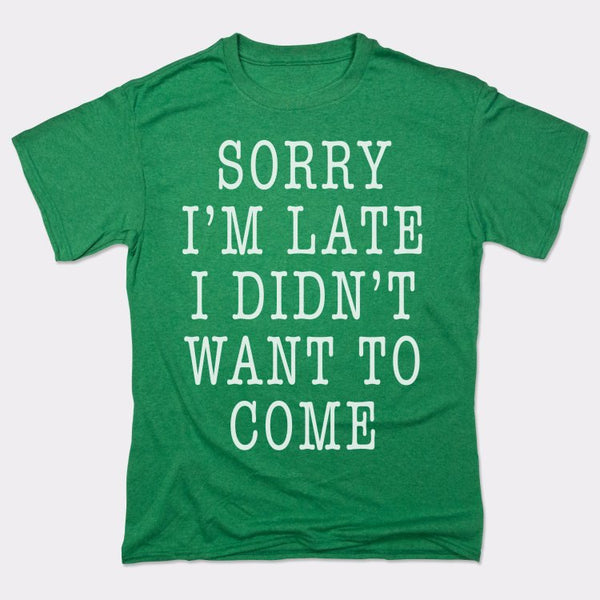 Didn't Want To Come Men's T-Shirt