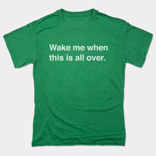 Wake Me When Over Men's T-Shirt