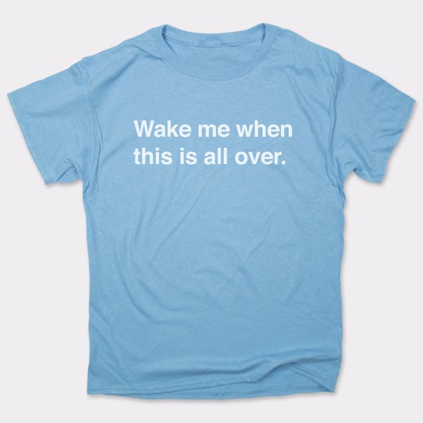 Wake Me When Over Men's T-Shirt