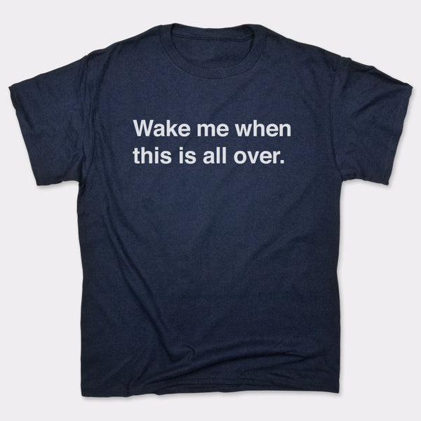Wake Me When Over Men's T-Shirt