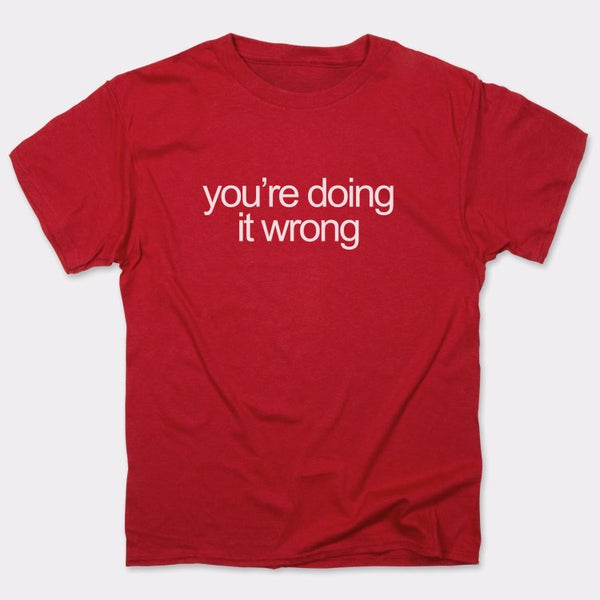 Doing It Wrong Men's T-Shirt