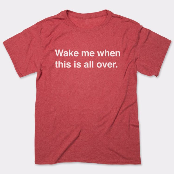 Wake Me When Over Men's T-Shirt