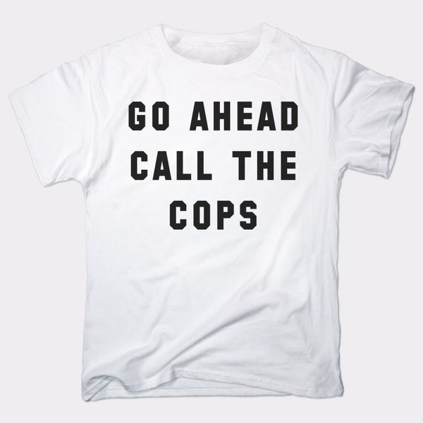 Go Ahead Call The Cops Men's T-Shirt