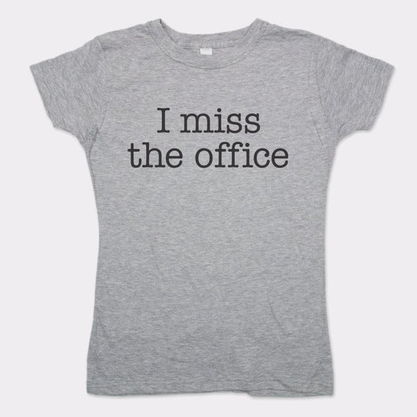 I Miss The Office Women's T-Shirt