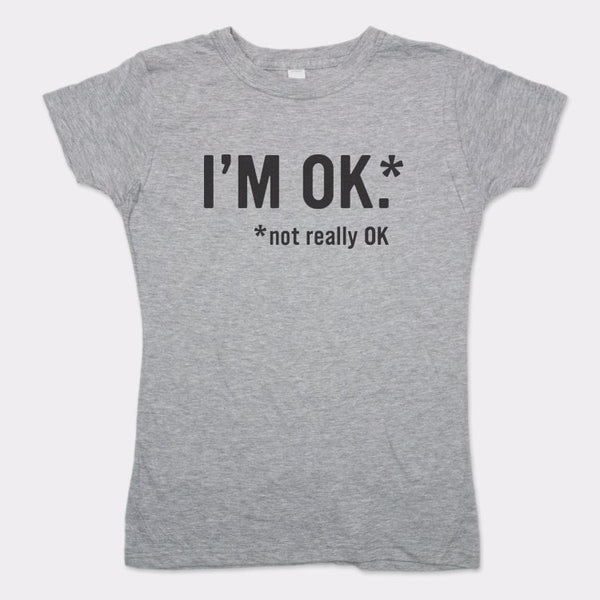 I'm OK Women's T-Shirt