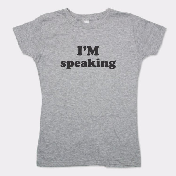 I'm Speaking Women's T-Shirt