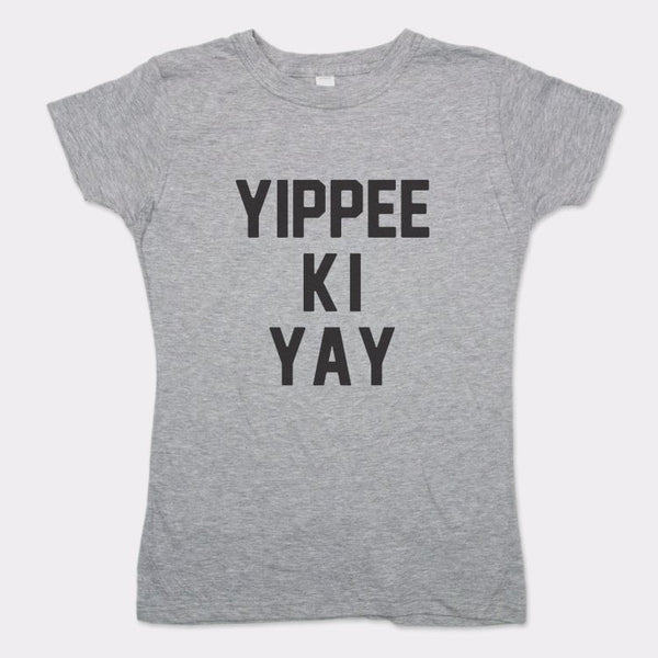 Yippee Ki Yay Women's T-Shirt