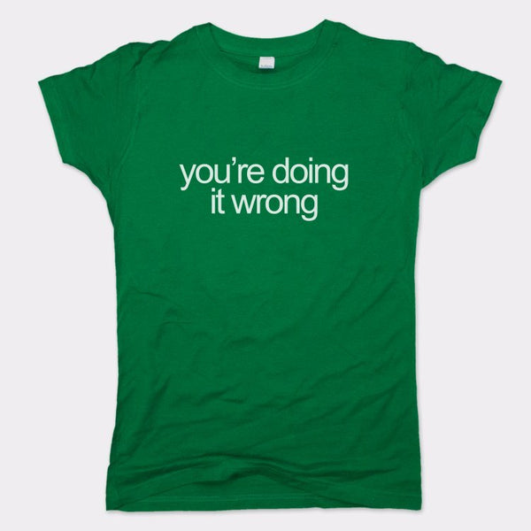 Doing It Wrong Women's T-Shirt