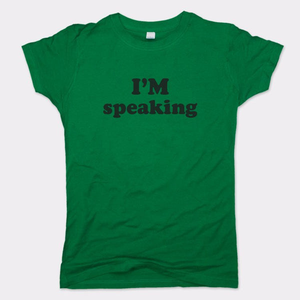 I'm Speaking Women's T-Shirt