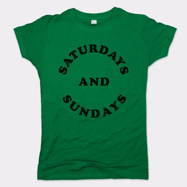 Saturdays And Sundays Women's T-Shirt
