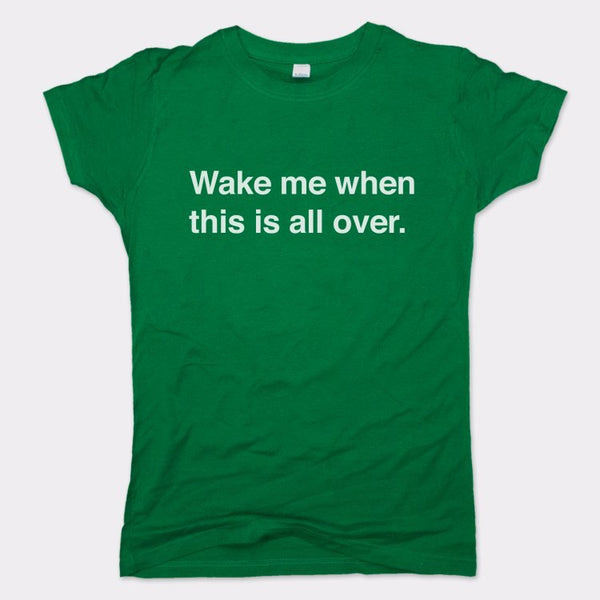 Wake Me When Over Women's T-Shirt