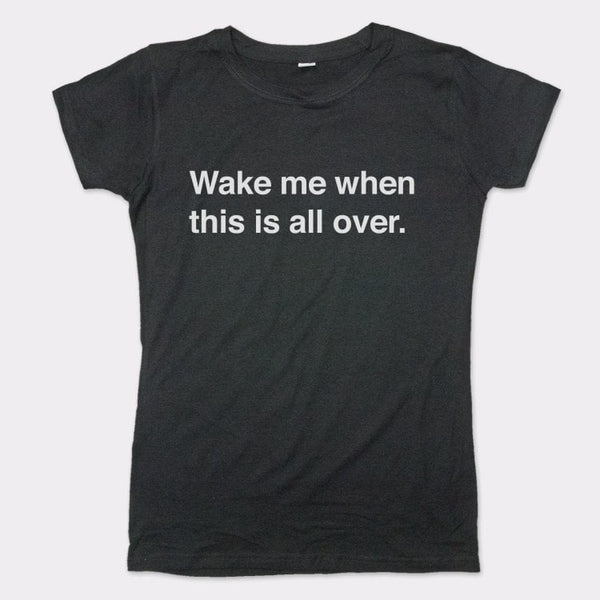 Wake Me When Over Women's T-Shirt