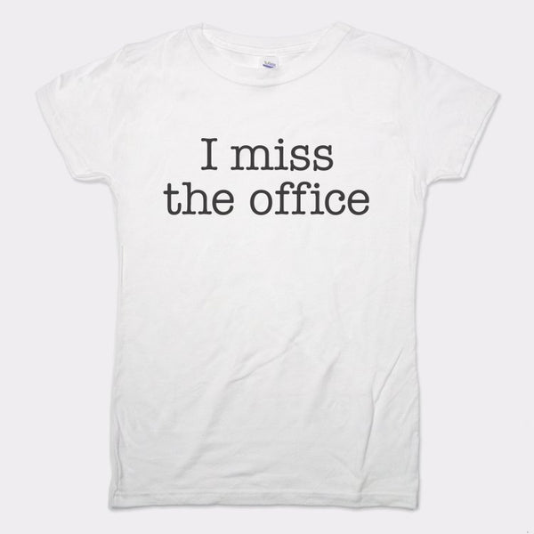 I Miss The Office Women's T-Shirt