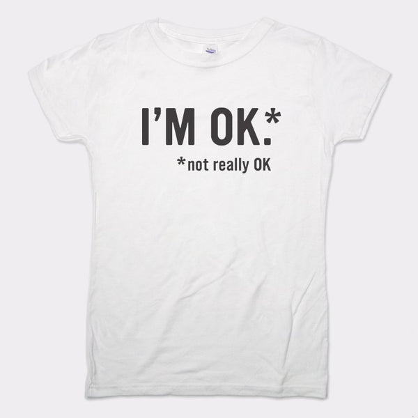 I'm OK Women's T-Shirt