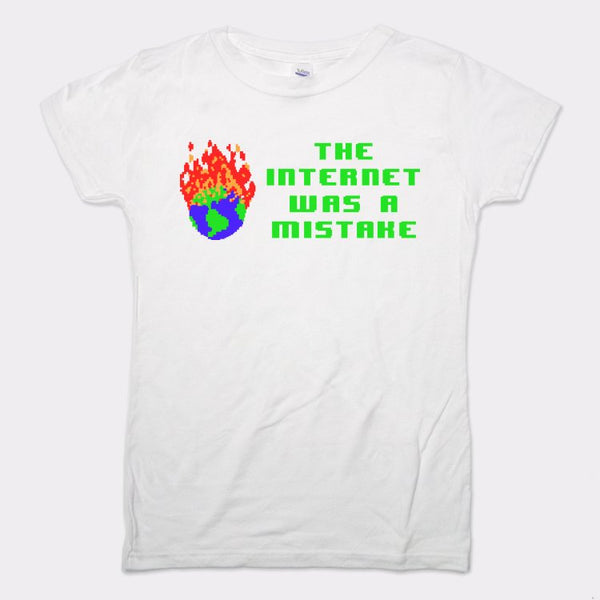 The Internet Was A Mistake Women's T-Shirt