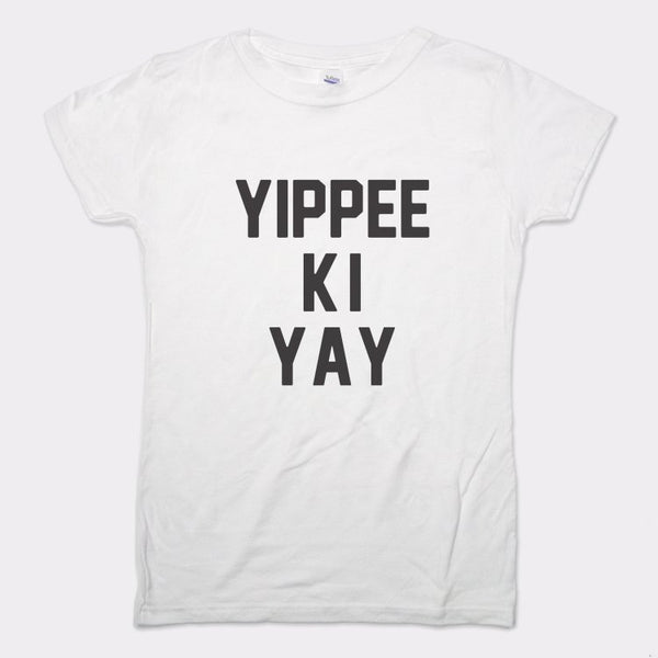 Yippee Ki Yay Women's T-Shirt