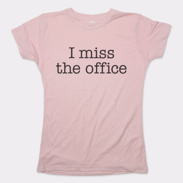 I Miss The Office Women's T-Shirt