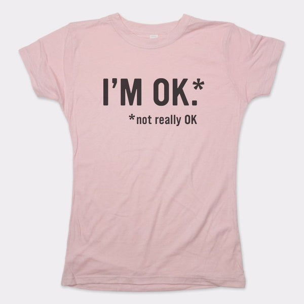 I'm OK Women's T-Shirt
