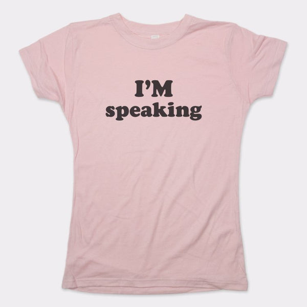 I'm Speaking Women's T-Shirt