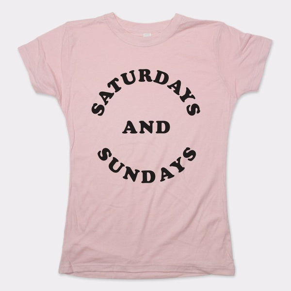 Saturdays And Sundays Women's T-Shirt