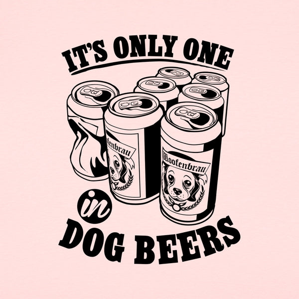 Only One In Dog Beers Women's T-Shirt