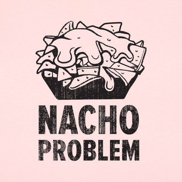 Nacho Problem Women's T-Shirt