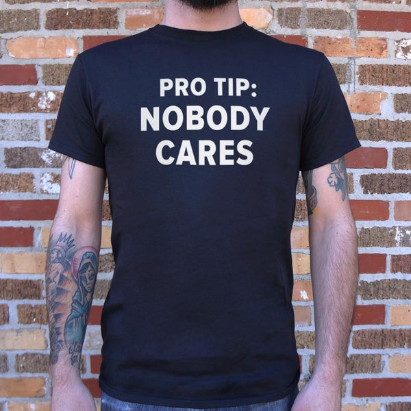 Pro Tip: Nobody Cares Men's T-Shirt