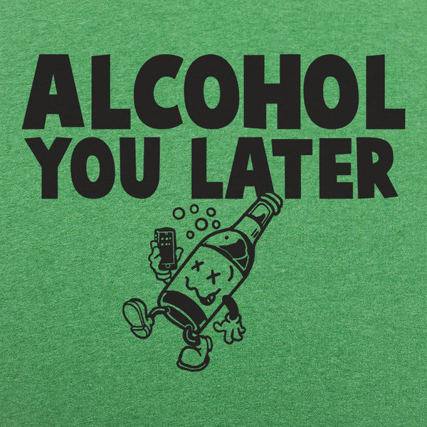 Alcohol You Later Men's T-Shirt