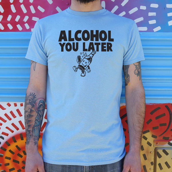 Alcohol You Later Men's T-Shirt