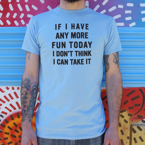 Any More Fun Men's T-Shirt