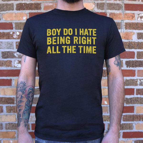 Being Right All The Time Men's T-Shirt