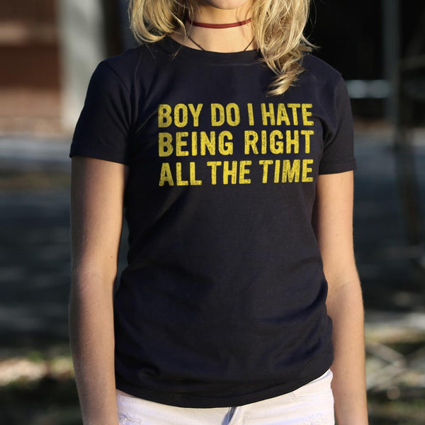 Being Right All The Time Women's T-Shirt