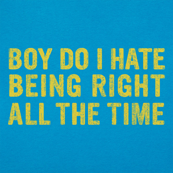 Being Right All The Time Women's T-Shirt